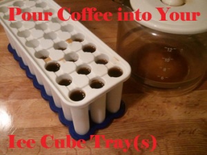 pour coffee into ice cube trays